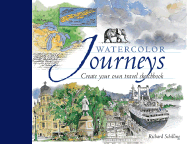 Watercolor Journeys: Create Your Own Travel Sketchbook - Schilling, Richard