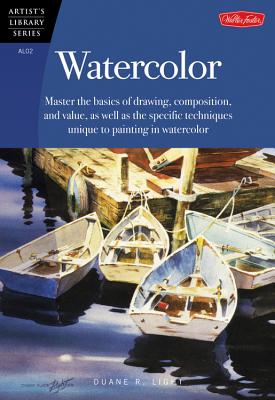 Watercolor: Master the Basic of Drawing, Composition, and Value, as Well as the Specific Techniques Unique to Painting in Watercolor. - Light, Duane