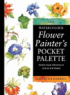 Watercolour Flower Painter's Pocket Palette (Volume 1): Instant Visual Reference on Colours and Shapes