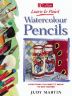 Watercolour Pencils: Everything You Need to Know to Get Started - Martin, Judy