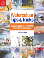 Watercolour Tips & Tricks: Over 70 Essential Techniques for Painting Landscapes