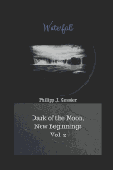 Waterfall: Dark of the Moon, New Beginnings Vol. 2