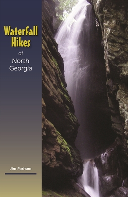 Waterfall Hikes of North Georgia - Parham, Jim