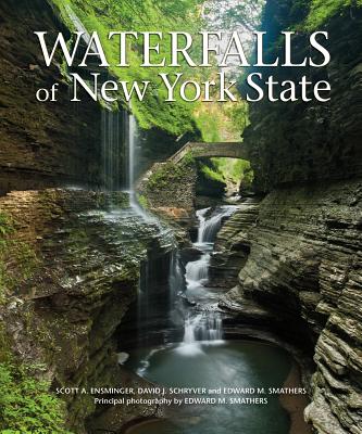 Waterfalls of New York State - Ensminger, Scott A, and Schryver, David J, and Smathers, Edward M (Photographer)