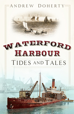 Waterford Harbour: Tides and Tales - Doherty, Andrew