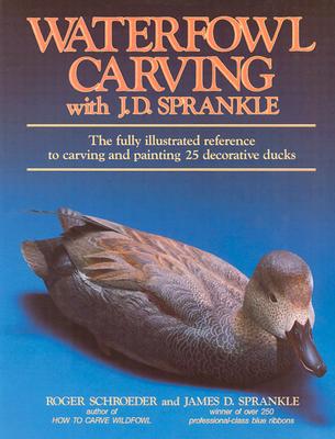 Waterfowl Carving with J. D. Sprankle - Schroeder Svd, Roger, and Sprankle, James D