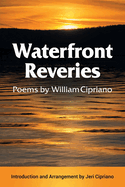 Waterfront Reveries: Poems by William Cipriano