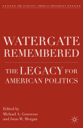 Watergate Remembered: The Legacy for American Politics