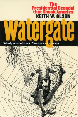 Watergate: The Presidential Scandal That Shook America - Olson, Keith W