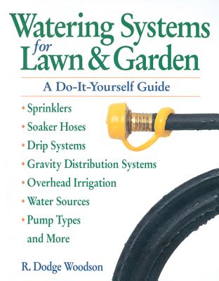Watering Systems for Lawn & Garden: A Do-It-Yourself Guide - Woodson, R Dodge
