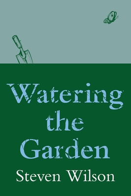 Watering the Garden - Wilson, Steven