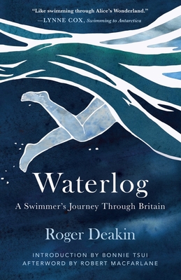 Waterlog: A Swimmer's Journey Through Britain - Deakin, Roger, and Tsui, Bonnie (Introduction by), and MacFarlane, Robert (Afterword by)