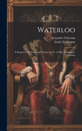 Waterloo: A Sequel to 'The Conscript', from the Fr. of MM. Erckmann-Chatrian