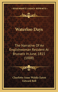Waterloo Days: The Narrative Of An Englishwoman Resident At Brussels In June, 1815 (1888)