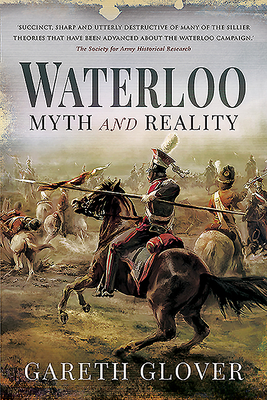 Waterloo: Myth and Reality - Glover, Gareth