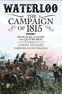 Waterloo: The Campaign of 1815: From Elba to Ligny and Quatre Bras