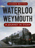 Waterloo to Weymouth: A Journey in Steam