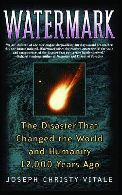 Watermark: The Disaster That Changed the World and Humanity 12,000 Years Ago - Christy-Vitale, Joseph
