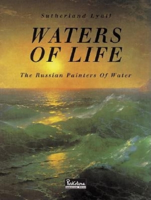 Waters of Life: The Russian Painters of Water - Lyall, Sutherland