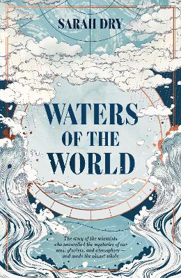 Waters of the World: the story of the climate in six remarkable lives - Dry, Sarah