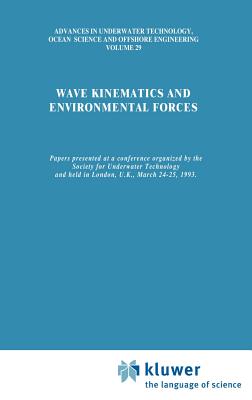 Wave Kinematics and Environmental Forces: Papers Presented at a Conference Organized by the Society for Underwater Technology and Held in London, U.K., March 24-25, 1993 - Society for Underwater Technology (Sut) (Editor)