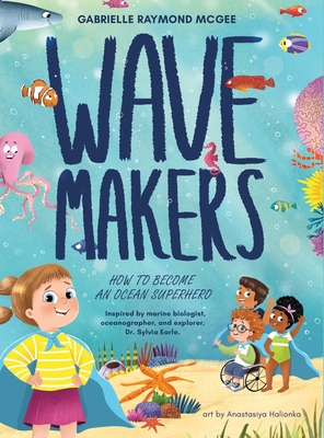 Wave Makers: How To Become An Ocean Superhero - Raymond McGee, Gabrielle