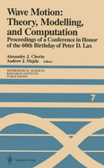 Wave Motion: Theory, Modelling, and Computation: Proceedings of a Conference in Honor of the 60th Birthday of Peter D. Lax - Chorin, Alexandrej (Editor), and Majda, Andrew J, Professor (Editor)