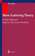 Wave Scattering Theory: A Series Approach Based on the Fourier Transformation