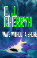 Wave Without a Shore - Cherryh, C J