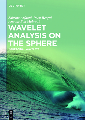 Wavelet Analysis on the Sphere: Spheroidal Wavelets - Arfaoui, Sabrine, and Rezgui, Imen, and Ben Mabrouk, Anouar