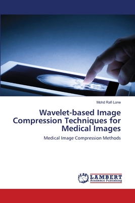 Wavelet-based Image Compression Techniques for Medical Images - Lone, Mohd Rafi