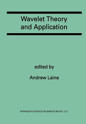 Wavelet Theory and Application: A Special Issue of the Journal of Mathematical Imaging and Vision - Laine, Andrew (Editor)
