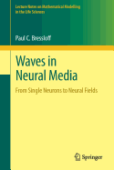 Waves in Neural Media: From Single Neurons to Neural Fields - Bressloff, Paul C