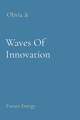 Waves Of Innovation: Future Energy - K, Olivia