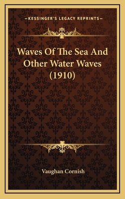 Waves of the Sea and Other Water Waves (1910) - Cornish, Vaughan