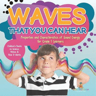 Waves That You Can Hear Properties and Characteristics of Sound Energy for Grade 1 Learners Children's Books on Science, Nature & How It Works