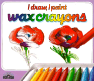 Wax Crayons: The Materials, Techniques, and Exercises to Teach Yourself to Draw with Wax Crayons