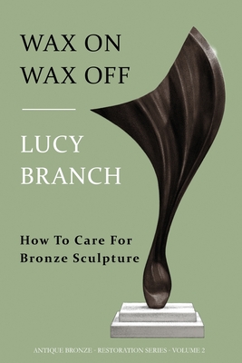Wax On Wax Off: How To Care For Bronze Sculpture - Branch, Lucy