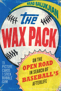 Wax Pack: On the Open Road in Search of Baseball's Afterlife