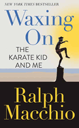 Waxing on: The Karate Kid and Me