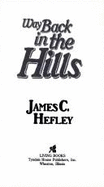Way Back in the Hills - Hefley, James