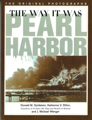 Way It Was: Pearl Harbor: The Original Photographs - Goldstein, Donald M, and Dillon, Katherine V, and Wenger, J Michael