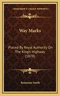 Way Marks: Placed by Royal Authority on the King's Highway (1878)