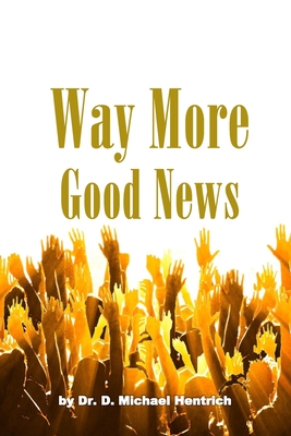 Way More Good News - Hentrich, D Michael