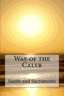 Way of the Calyr: Saints and Sacraments