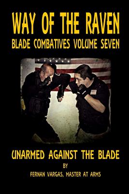 Way of the Raven Blade Combative Volume Seven: Unarmed Against the Blade - Vargas, Fernan