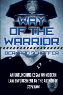 Way of the Warrior: The Philosophy of Law Enforcement - Schaffer, Bernard