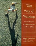 Way of Walking: Eastern Strategies for Vitality Longevity and Peace of Mind - MoraMarco, Jacques, and Benzel, Rick