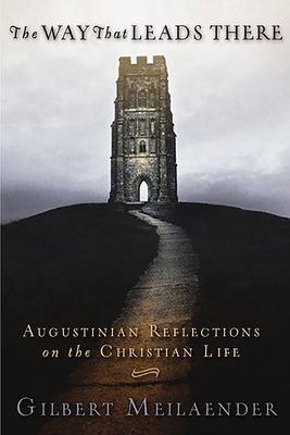 Way That Leads There: Augustinian Reflections on the Christian Life - Meilaender, Gilbert