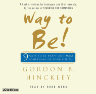 Way to Be!: 9 Rules for Living the Good Life - Hinckley, Gordon B, and Webb, Robb (Read by)